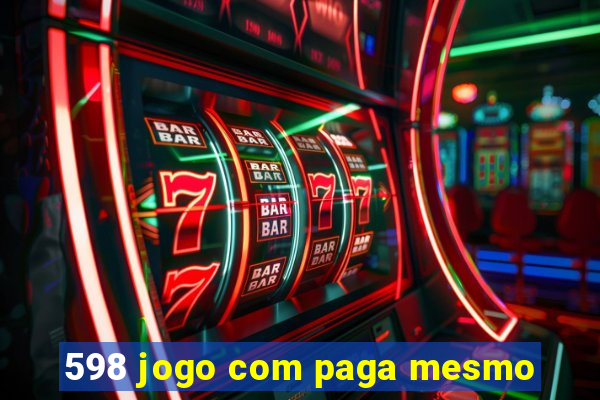 598 jogo com paga mesmo